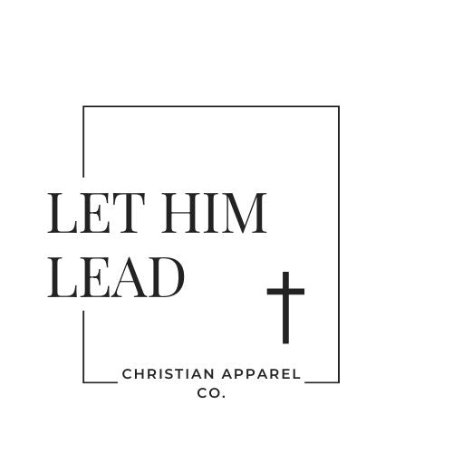 Let Him Lead Christian Apparel